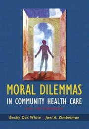 Cover of: Moral Dilemmas in Community Health Care by Becky Cox White, Joel Zimbelman, Becky Cox White, Joel Zimbelman