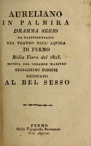 Cover of: Aureliano in Palmira: dramma serio per musica di G.F. R[omani] da rappresentarsi nel Teatro Nuovo della Società per 2.o spettacolo, del carnevale dell'anno 1824
