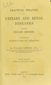 Cover of: A practical treatise on urinary and renal diseases, including urinary deposits by Roberts, William Sir