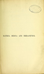 Cover of: Dr. Pereira's Elements of materia medica and therapeutics: abridged and adapted for the use of medicine and pharmaceutical practitioners and students and comprising all of the medicines of the British Pharmacopia, with such others as are frequently ordered in prescriptions or required by the physician