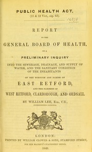 Cover of: Report to the General Board of Health on a preliminary inquiry into the sewerage, drainage, and supply of water, and the sanitary condition of the inhabitants of the borough and parish of East Retford, and the parishes of West Retford, Clarborough, and Ordsall