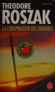 Cover of: La conspiration des ténèbres by Roszak, Theodore
