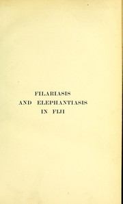 Cover of: Filariasis and elephantiasis in Fiji: being a report to the London School of Tropical Medicine