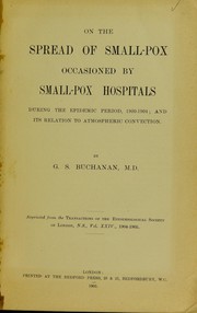 Cover of: On the spread of small-pox occasioned by small-pox hospitals during the epidemic period, 1900-1904 ; and its relation to atmospheric convection by Buchanan, George Seaton Sir