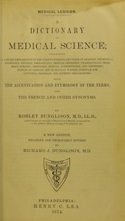 Cover of: A dictionary of medical science: containing a concise explanation of the various subjects and terms of anatomy, physiology, pathology, hygiene, therapeutics, medical chemistry, pharmacology, pharmacy, surgery, obstetrics, medical jurisprudence, and dentistry, notices of climate, and of mineral waters, formulae for officinal, empirical and dietetic preparations : with the accentuation and etymology of the terms, and the French and other synonyms