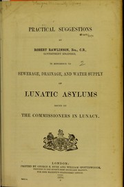 Cover of: Practical suggestions in reference to sewerage, drainage and water supply of lunatic asylums issued by the Commissioners in Lunacy by Robert Rawlinson