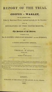 Cover of: A report of the trial of Cooper v. Wakley, for an alleged libel, taken by shorthand writers employed expressly for the occasion: with an engraving of the instruments, and the position of the patient