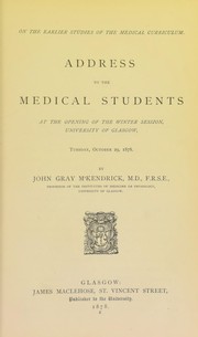 Cover of: On the earlier studies of the medical curriculum: address to the medical students at the opening of the Winter Session, University of Glasgow, Tuesday, October 29, 1878