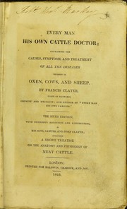 Cover of: Every man his own cattle doctor: containing the causes, symptoms, and treatment of all the diseases incident to oxen, cows, and sheep