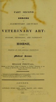 Cover of: Part second of A series of elementary lectures on the veterinary art: wherein the anatomy, physiology and pathology of the horse, are essayed on the general principles of medical science
