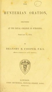 Cover of: The Hunterian oration, delivered at the Royal College of Surgeons, February 14, 1853 by Bransby Blake Cooper