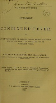 Cover of: Contributions to the etiology of continued fever, or, An investigation of various causes which influence the prevalence and mortality of its different forms