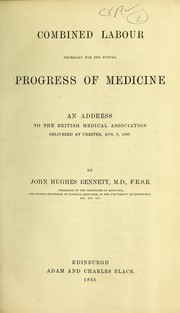 Cover of: Combined labour necessary for the future progress of medicine: an address to the British Medical Association delivered at Chester, Aug. 8, 1866