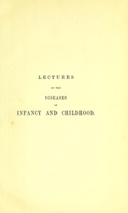 Cover of: Lectures on the diseases of infancy and childhood.