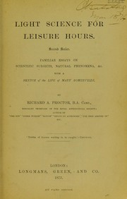 Cover of: Light science for leisure hours: a series of familiar essays on scientific subjects, natural phenomena, &c. &c