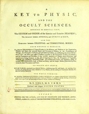 Cover of: A key to physic, and the occult sciences: Opening to mental view, the system and order of the interior and exterior heavens; ... To which are added, lunar tables, calculated from sidereal motion; exhibiting ... the actual moment of the crisis of every disease ... The whole forming an interesting supplement to Culpeper's family physician, and display of the occult sciences ..