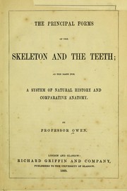 Cover of: The principal forms of the skeleton and the teeth: as the basis for a system of natural history and comparative anatomy