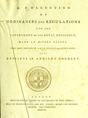 Cover of: A collection of ordinances and regulations for the government of the Royal household, made in divers reigns. From King Edward III. to King William and Queen Mary. Also receipts in ancient cookery.