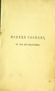 Cover of: Modern cookery, in all its branches: reduced to a system of easy practice, for the use of private families ...