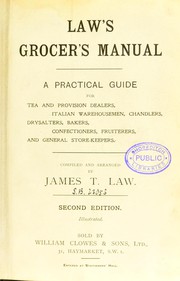 Cover of: Law's grocer's manual: a practical guide for tea and provision dealers, Italian warehousemen, chandlers, drysalters, bakers, confectioners, fruiterers, and general store-keepers