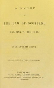 A digest of the law of Scotland relating to the poor by Smith John Guthrie