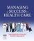 Cover of: Managing For Success in Health Care