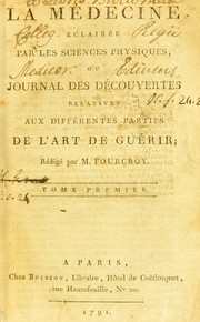 Cover of: La Médecine éclairée par les sciences physiques, ou Journal des découvertes relatives aux différentes parties de l'art de guérir, rédigé by Antoine François de Fourcroy
