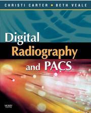 Digital radiography and PACS by Christi E. Carter, Christi Carter, Beth Veale