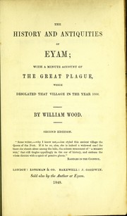 Cover of: The history and antiquities of Eyam; with a minute account of the great plague, which desolated that village in the year 1666 by Wood, William (Screenwriter)