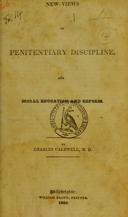 New views of penitentiary discipline, and moral education and reform by Charles Caldwell