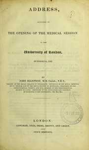 Cover of: Address, delivered at the opening of the medical session in the University of London, October 1st, 1832