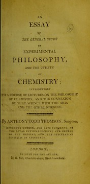 Cover of: An essay on the general study of experimental philosophy, and the utility of chemistry: introductory to a course of lectures on the philosophy of chemistry, and the connexion of that science with the arts and the other sciences