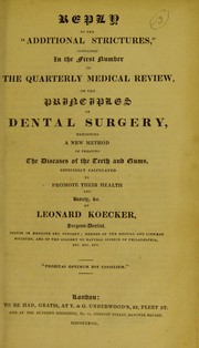 Cover of: Reply to the 'Additional strictures,' contained in the first number of the Quarterly medical review, on the Principles of dental surgery: exhibiting a new method of treating the diseases of the teeth and gums, especially calculated to promote their health and beauty, &c