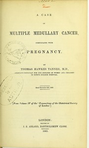 Cover of: A case of multiple medullary cancer, complicated with pregnancy by Thomas Hawkes Tanner
