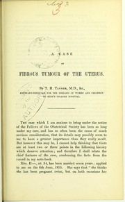 Cover of: A case of fibrous tumour of the uterus by Thomas Hawkes Tanner