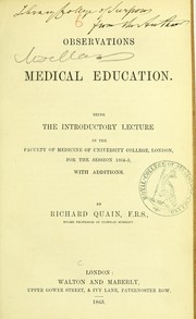 Cover of: Observations on medical education: being the introductory lecture in the Faculty of Medicine of University College, London, for the session 1864-5 : with additions