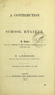 Cover of: A contribution to school hygiene: a paper read at a meeting of the National Health Society, on June 12th, 1873