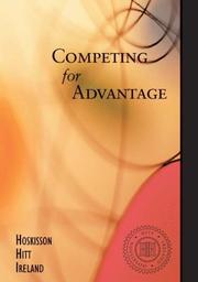 Cover of: Competing for Advantage by Robert E. Hoskisson, R. Duane Ireland, Michael A. Hitt