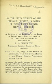 Cover of: On the utter neglect of the eyesight question in Board of Trade enquiries into shipping disasters: a criticism of the President of the Board of Trade's reply (Feb. 1st, 1895) to the deputation of ophthalmic specialists