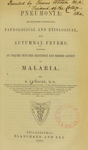 Cover of: Pneumonia: its supposed connection, pathological and etiological, with autumnal fevers, including an enquiry into the existence and morbid agency of malaria