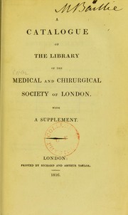 Cover of: A catalogue of the library of the Medical and Chirurgical Society, with a supplement by Royal Medical and Chirurgical Society of London