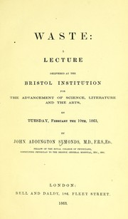 Cover of: Waste: a lecture delivered at the Bristol Institution for the Advancement of Science, Literature and the Arts, on Tuesday, February the 10th, 1863