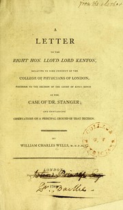 Cover of: A letter to the Right Hon. Lloyd Lord Kenyon: Relative to some conduct of the College of Physicians of London, posterior to the decision of the Court of King's Bench in the case of Dr. Stanger; and containing observations on a principal ground of that decision