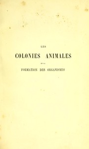 Cover of: Les colonies animales et la formation des organismes
