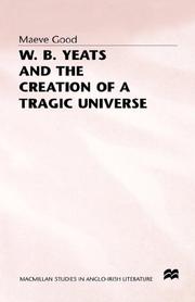 W.B. Yeats and the creation of a tragic universe by Maeve Good