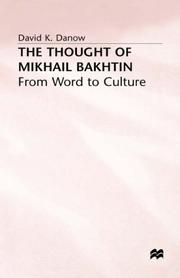 The thought of Mikhail Bakhtin by David K. Danow