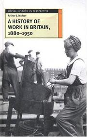 Cover of: A History of Work in Britain, 1880 - 1950 (Social History in Perspective)