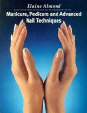 Cover of: Manicure, Pedicure and Advanced Nail Techniques by Elaine Almond, Elaine Almond