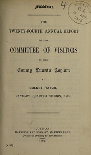 The twenty-fourth annual report of the committee of visitors of the County Lunatic Asylum at Colney Hatch, January quarter session, 1875 by London (England). County Lunatic Asylum, Colney Hatch