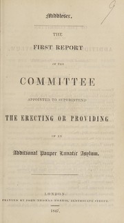 The first report of the committee appointed to superintend the erecting or providing of an additional pauper lunatic asylum by London (England). County Lunatic Asylum, Colney Hatch